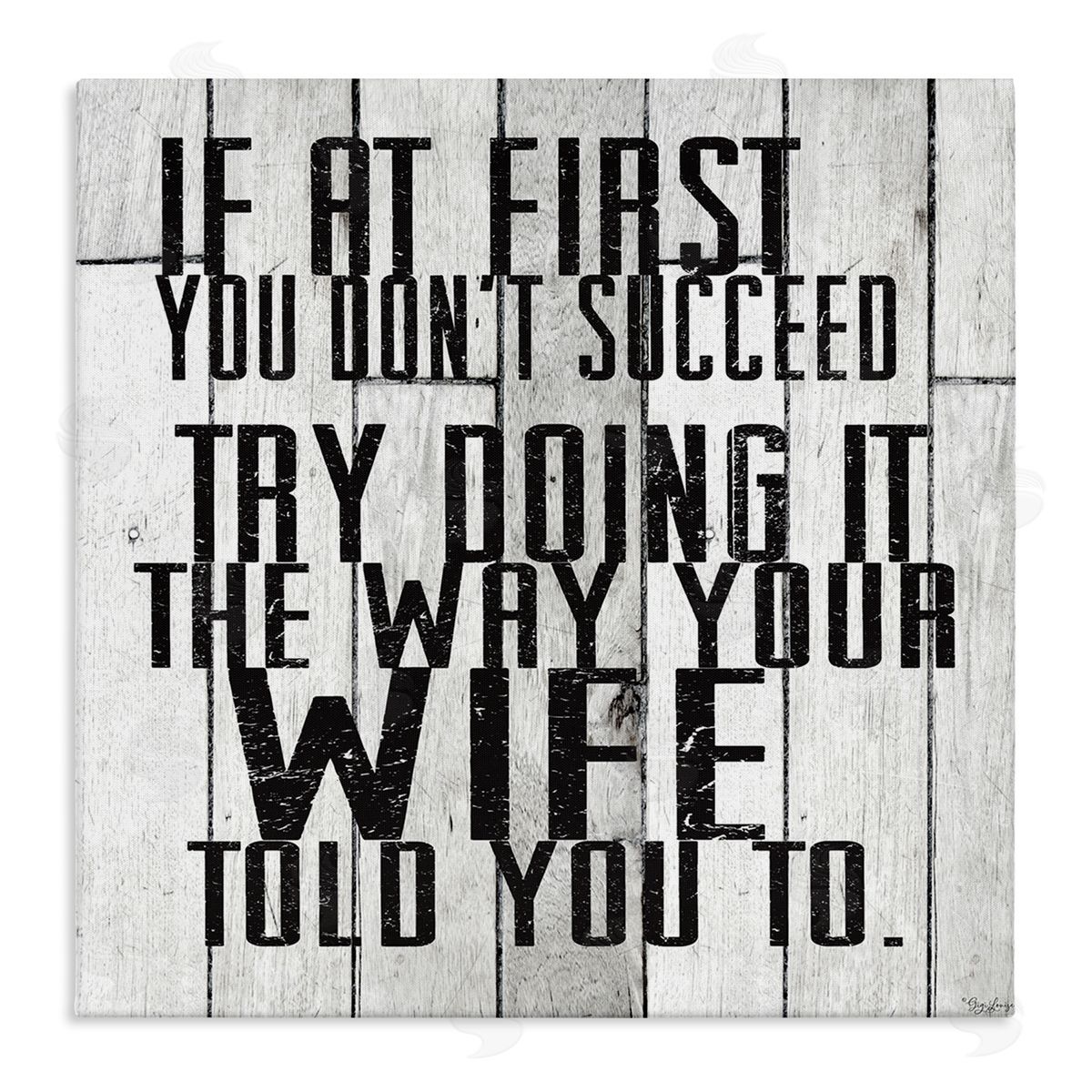 The Way Your Wife Told You Canvas Wall Art, Home Decor by Gigi Louise