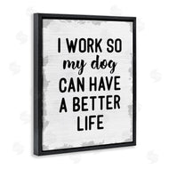 Stupell Studio | Work for My Dog Funny