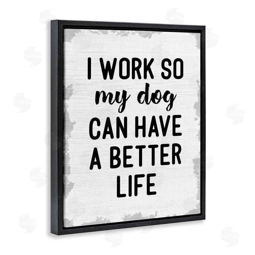 Stupell Studio | Work for My Dog Funny