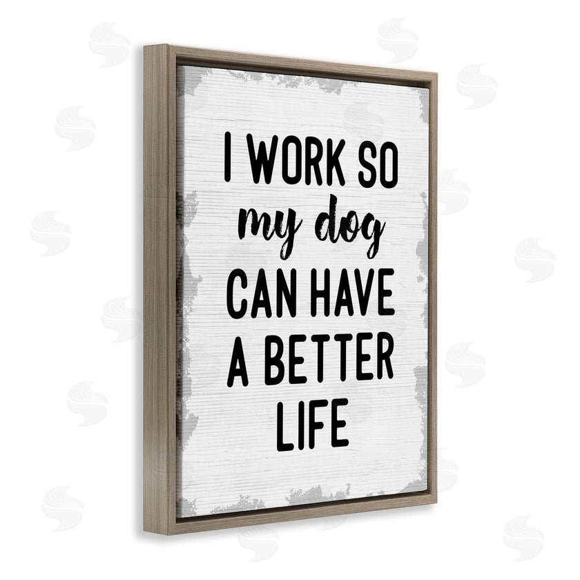 Stupell Studio | Work for My Dog Funny