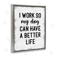 Stupell Studio | Work for My Dog Funny