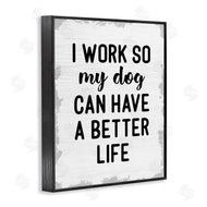 Stupell Studio | Work for My Dog Funny