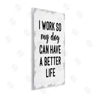 Stupell Studio | Work for My Dog Funny
