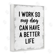 Stupell Studio | Work for My Dog Funny