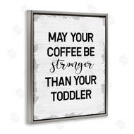 Stupell Studio | Coffee Stronger Than Toddler
