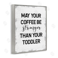 Stupell Studio | Coffee Stronger Than Toddler