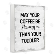 Stupell Studio | Coffee Stronger Than Toddler