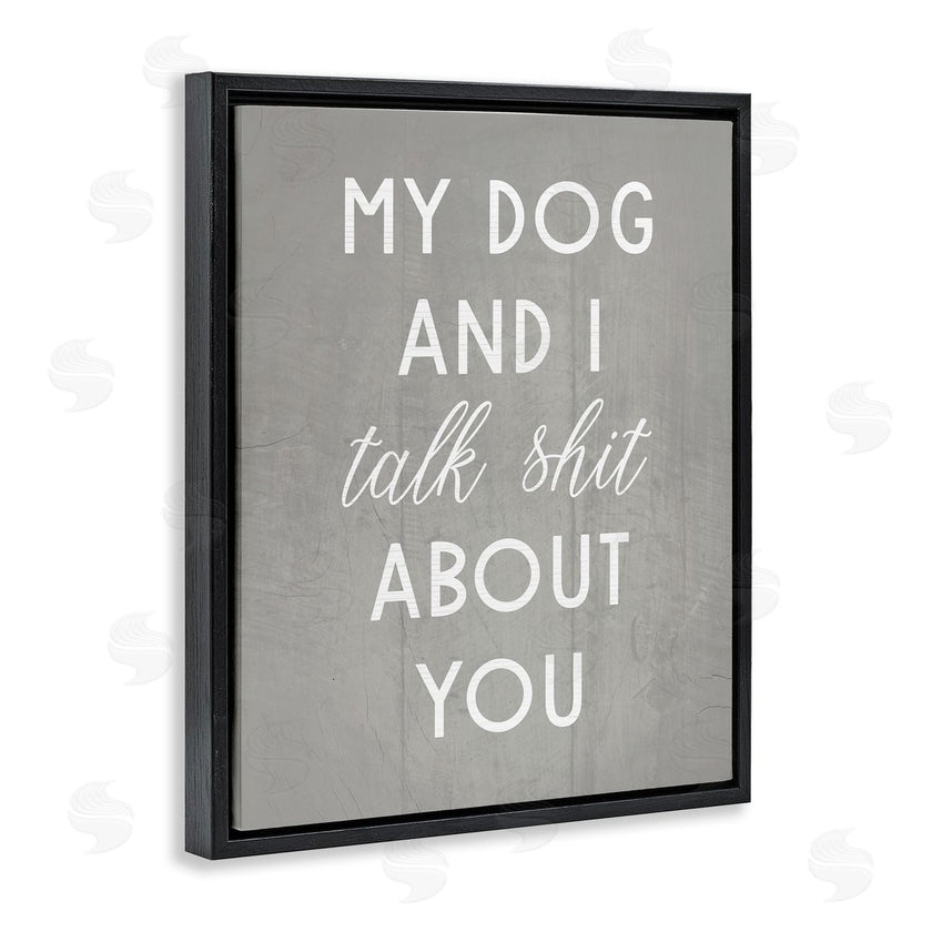 Stupell Studio | My Dog and I Talk About You
