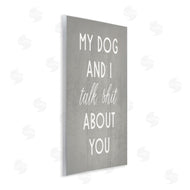 Stupell Studio | My Dog and I Talk About You