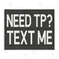 Stupell Studio | Need TP? Text Me