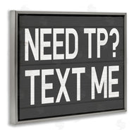 Stupell Studio | Need TP? Text Me