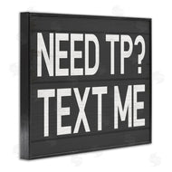 Stupell Studio | Need TP? Text Me