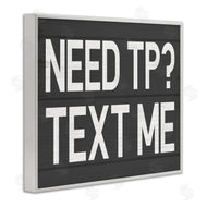 Stupell Studio | Need TP? Text Me