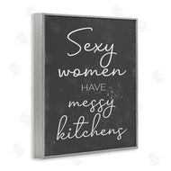 Stupell Studio | Sexy Women Have Messy Kitchens