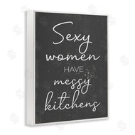 Stupell Studio | Sexy Women Have Messy Kitchens