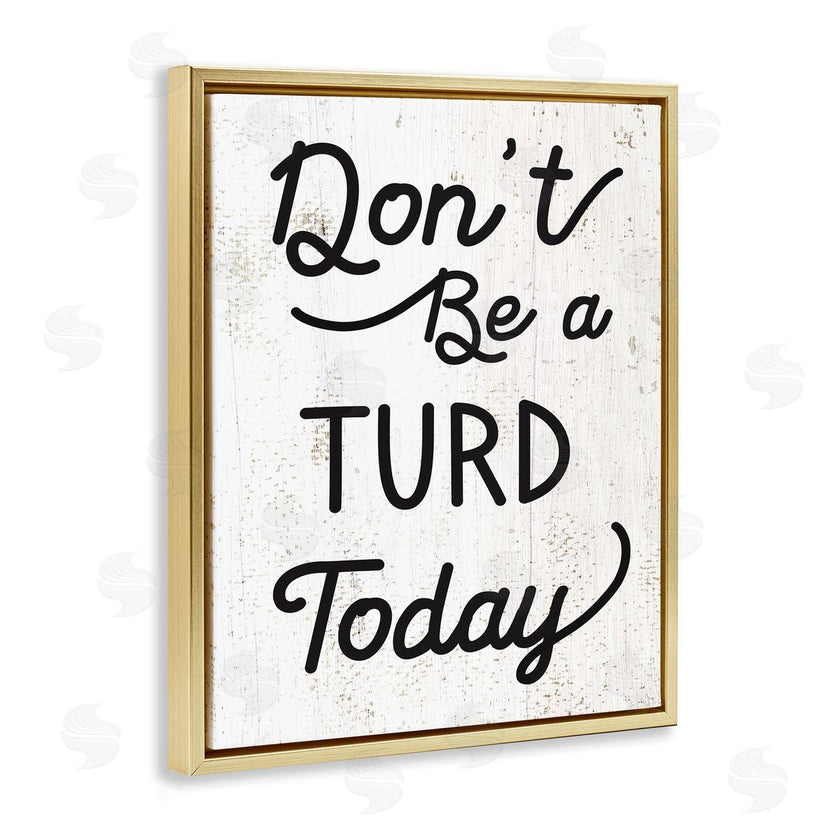 Stupell Studio | Don't Be A Turd Funny Distressed