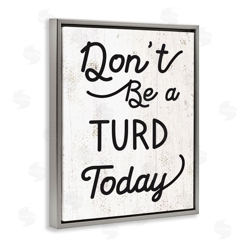 Stupell Studio | Don't Be A Turd Funny Distressed