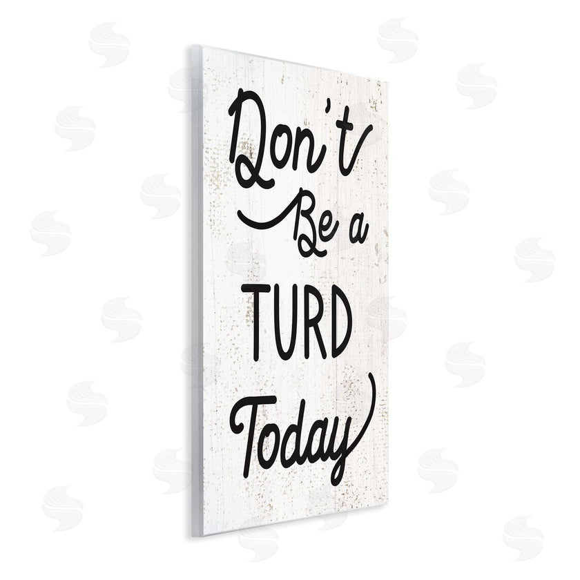 Stupell Studio | Don't Be A Turd Funny Distressed