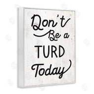 Stupell Studio | Don't Be A Turd Funny Distressed