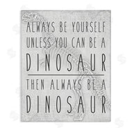 Jessica Mundo | Be Yourself or a Dinosaur Funny Phrase T-Rex Skelton