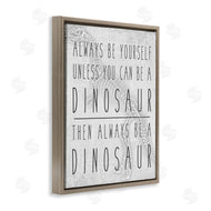 Jessica Mundo | Be Yourself or a Dinosaur Funny Phrase T-Rex Skelton