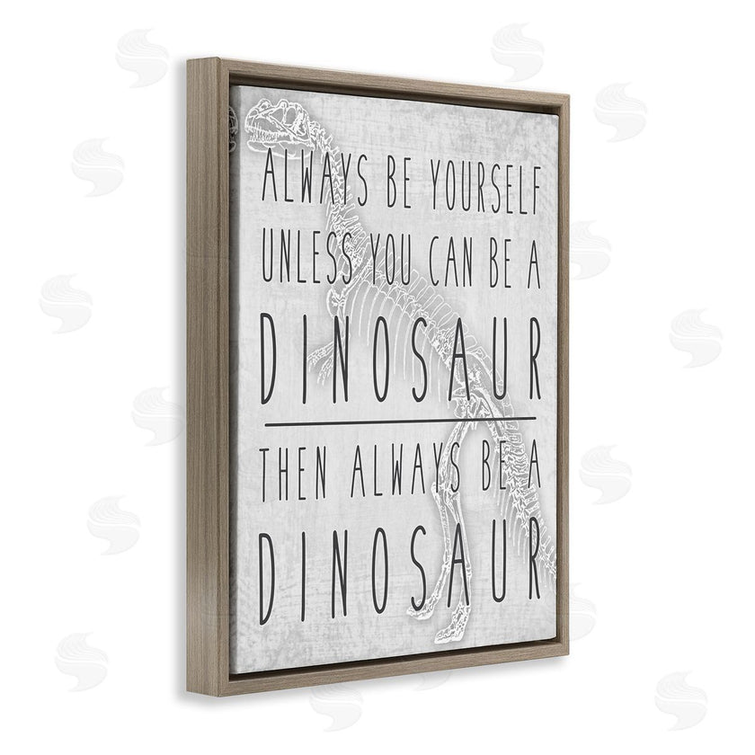 Jessica Mundo | Be Yourself or a Dinosaur Funny Phrase T-Rex Skelton
