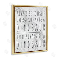 Jessica Mundo | Be Yourself or a Dinosaur Funny Phrase T-Rex Skelton