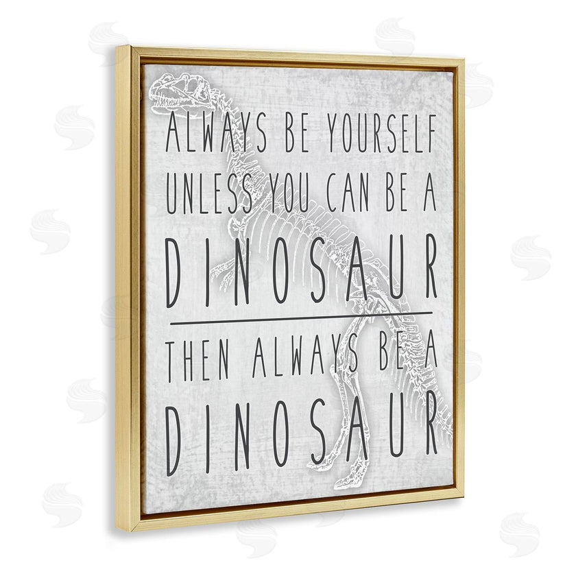 Jessica Mundo | Be Yourself or a Dinosaur Funny Phrase T-Rex Skelton