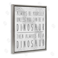 Jessica Mundo | Be Yourself or a Dinosaur Funny Phrase T-Rex Skelton