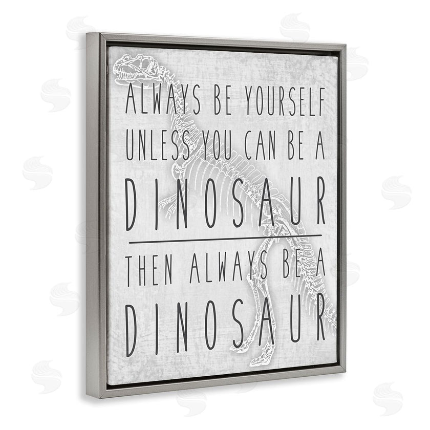 Jessica Mundo | Be Yourself or a Dinosaur Funny Phrase T-Rex Skelton