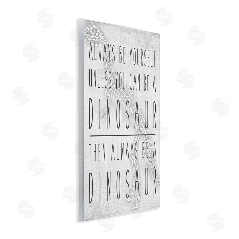 Jessica Mundo | Be Yourself or a Dinosaur Funny Phrase T-Rex Skelton