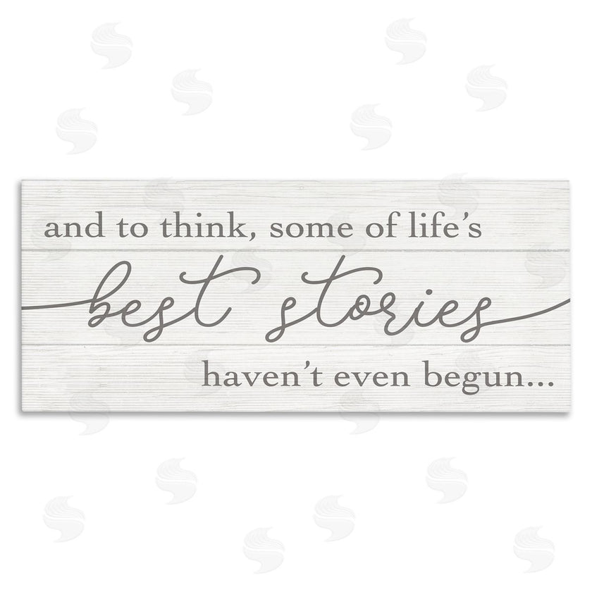 Stupell Studio | Life's Best Stories Haven't Begun Phrase White Grey