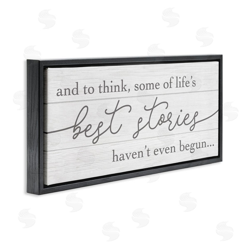 Stupell Studio | Life's Best Stories Haven't Begun Phrase White Grey