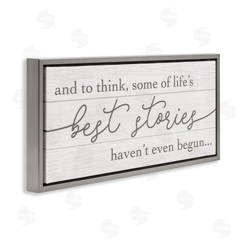 Stupell Studio | Life's Best Stories Haven't Begun Phrase White Grey