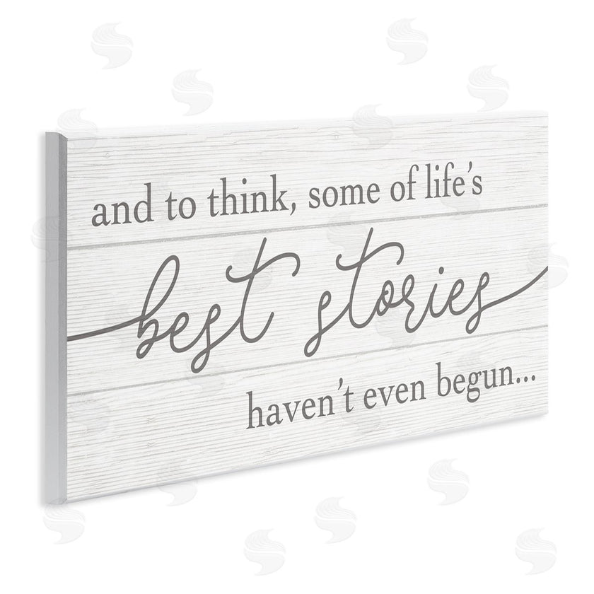 Stupell Studio | Life's Best Stories Haven't Begun Phrase White Grey