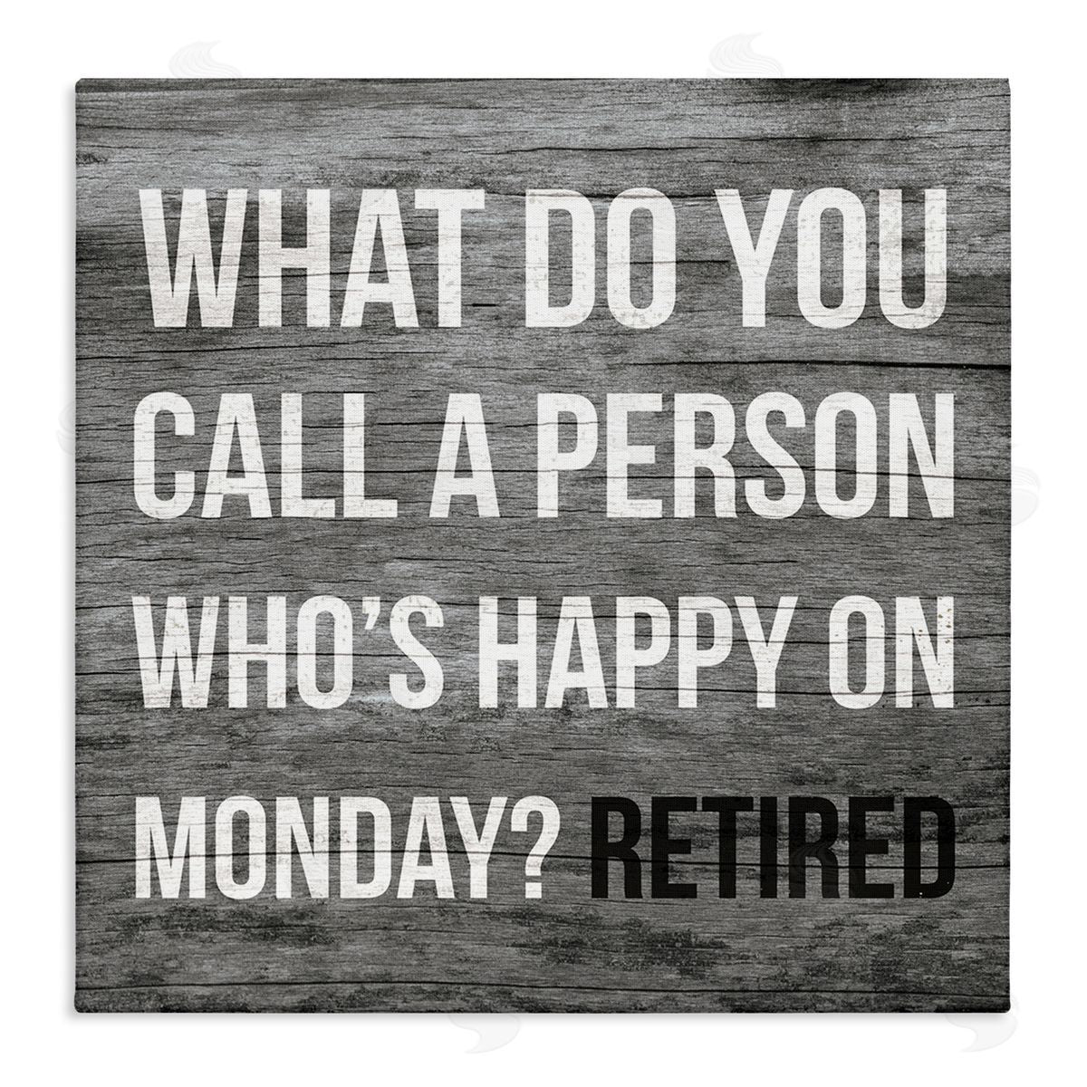Stupell Studio Funny Happy On Monday Phrase Retirement Humor Canvas Wall Art