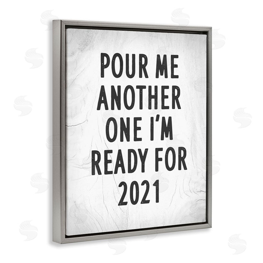 Stupell Studio | Pour Me Another 2021 Phrase Rustic Black White