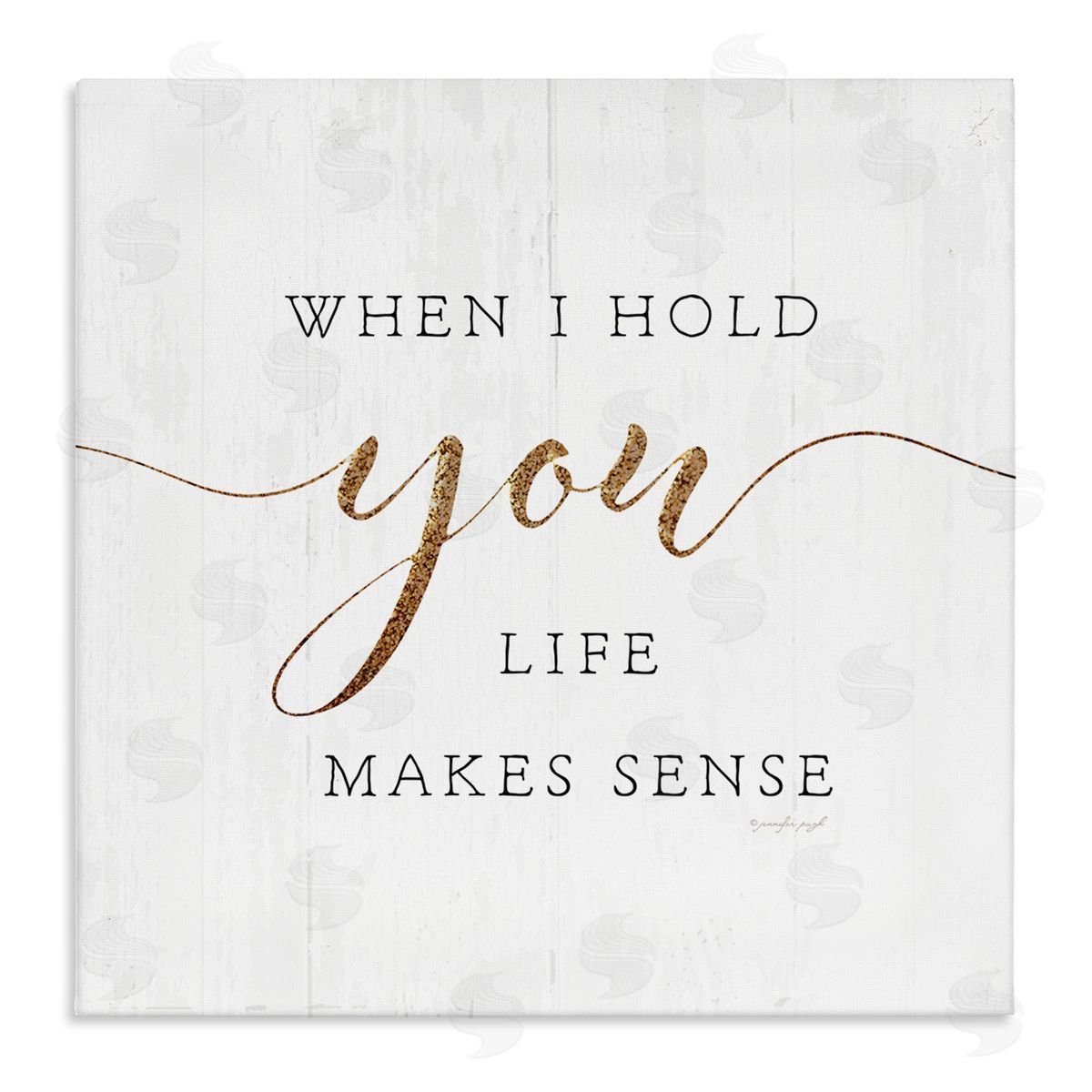Jennifer Pugh When I Hold You Life Makes Sense Phrase Stretched Canvas Wall Art Print