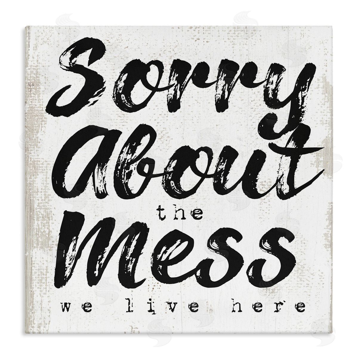 Stupell Studio Sorry About Mess We Live Here Phrase Rustic Stretched Canvas Wall Art Print