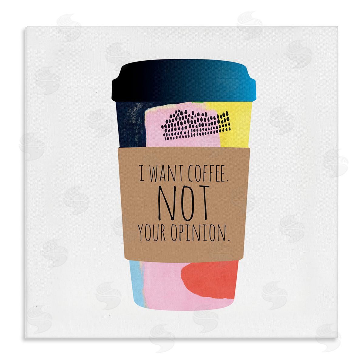 Jennifer McCully Want Coffee Not Your Opinion Funny Phrase Stretched Canvas Wall Art Print