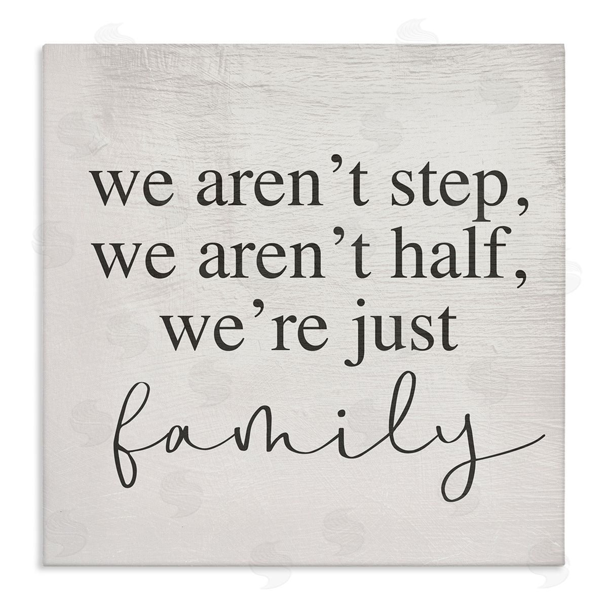 Stupell Studio We Aren't Step Half Just Family Motivational Phrase Stretched Canvas Wall Art Print