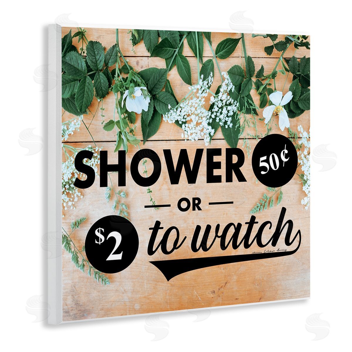 Yvonne Coleman Burney Shower Fifty Cents or Watch Funny Bathroom Flowers Wooden Wall Plaque Art Print