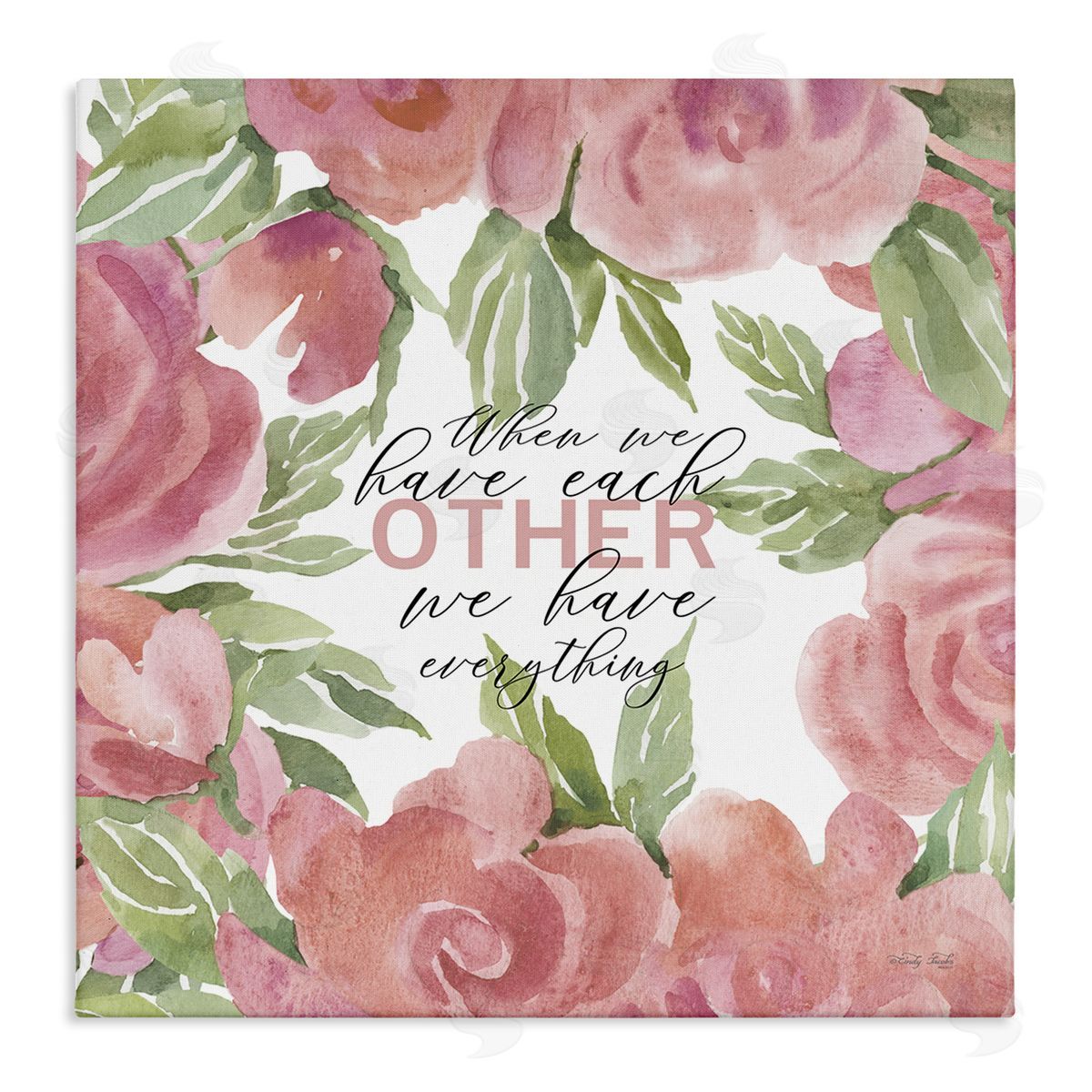Cindy Jacobs When We Have Each Other Floral Romantic Sign Stretched Canvas Wall Art Print