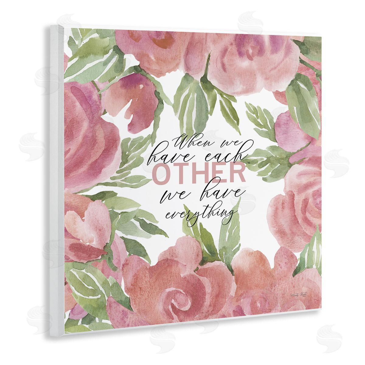 Cindy Jacobs When We Have Each Other Floral Romantic Sign Wooden Wall Plaque Art Print