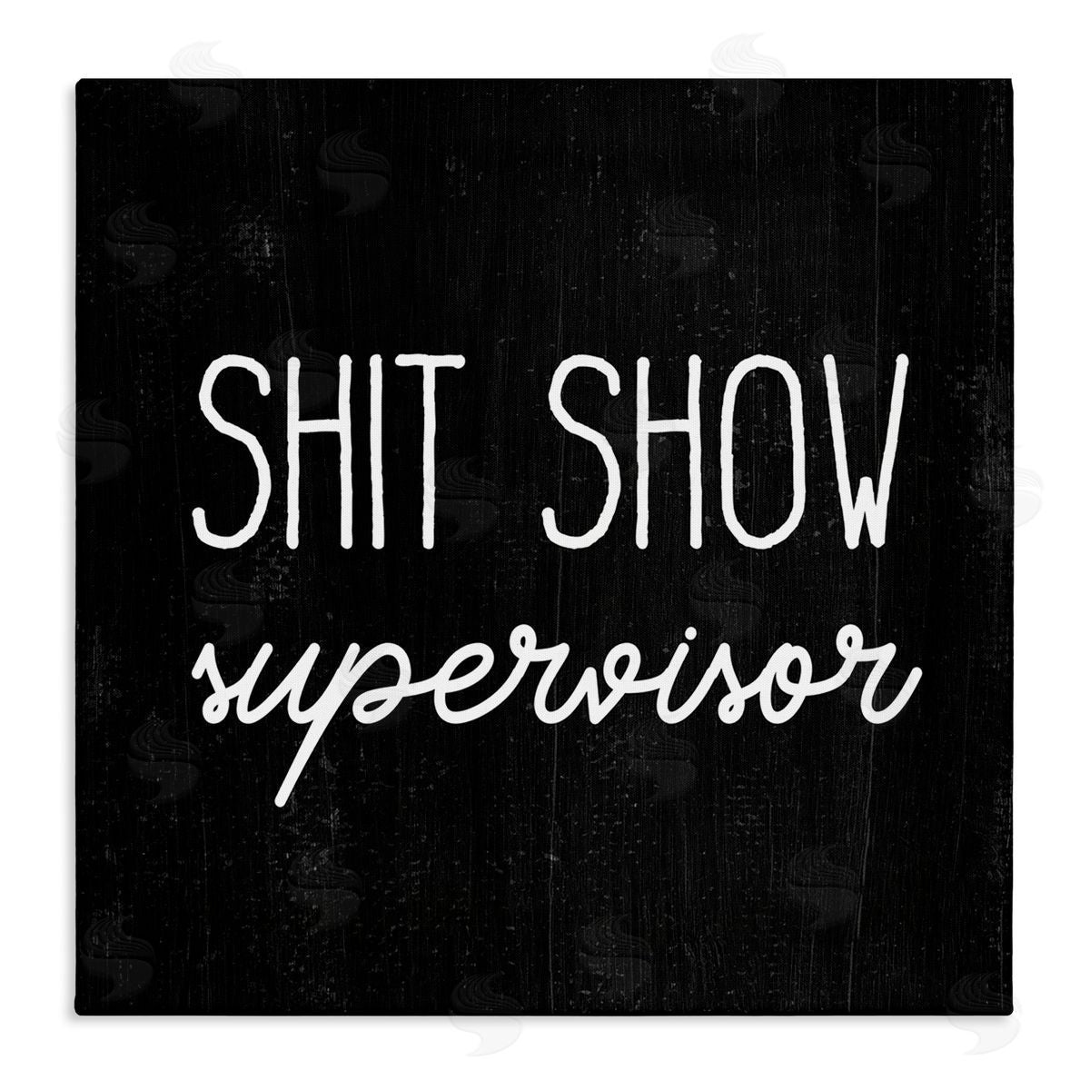 Stupell Studio Sh*t Show Supervisor Funny Sassy Rustic Phrase Stretched Canvas Wall Art Print