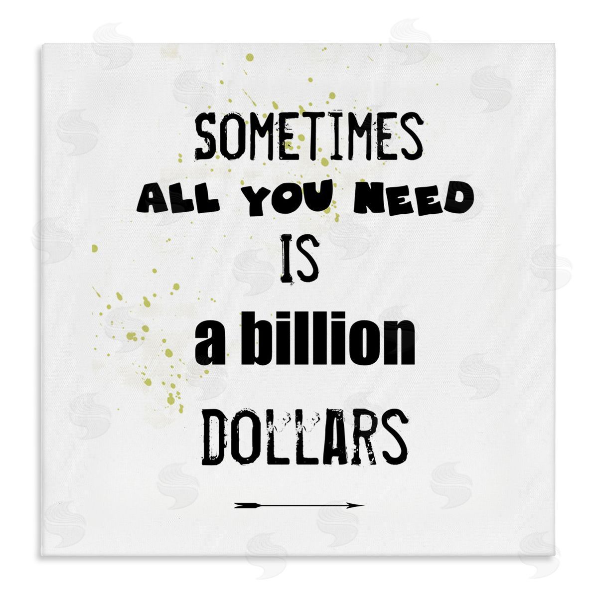 J. Weiss Need a Billion Dollars Humorous Speckled Typography  Stretched Canvas Wall Art Print
