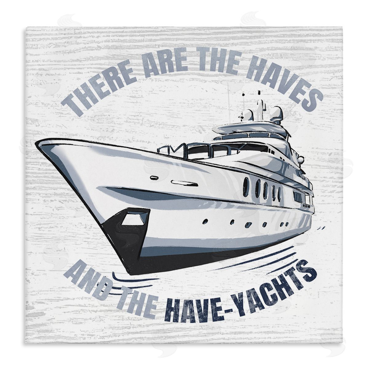 Ziwei Li Haves and Have Yachts Rustic Boat Humor Typography Stretched Canvas Wall Art Print