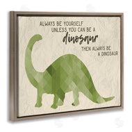 Stupell Studio | Always Be A Dinosaur Phrase