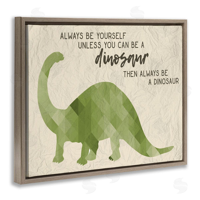 Stupell Studio | Always Be A Dinosaur Phrase