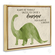 Stupell Studio | Always Be A Dinosaur Phrase